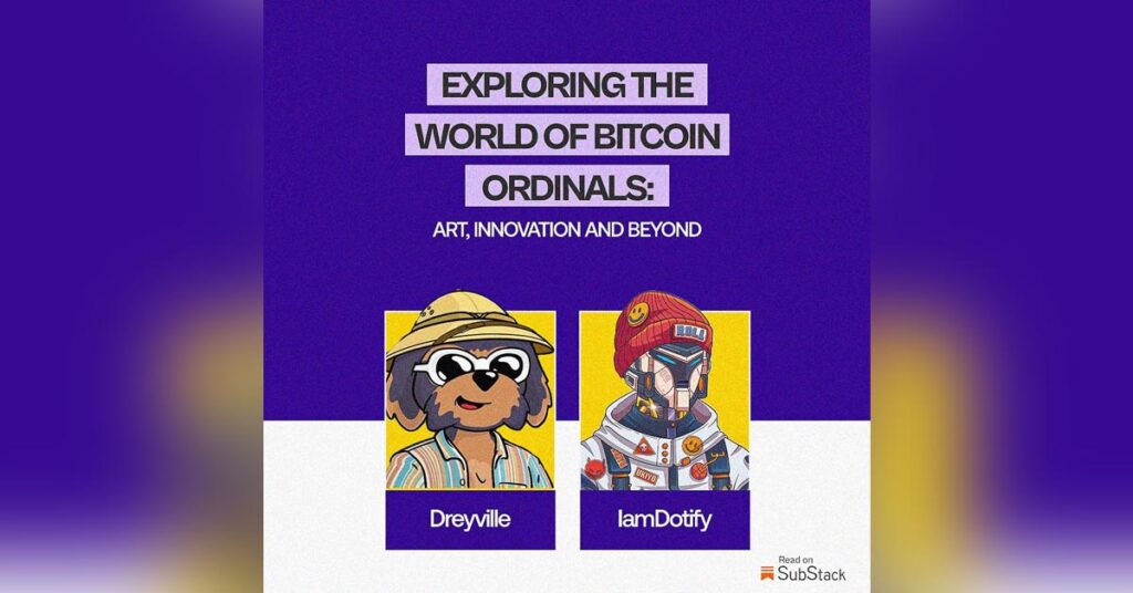 Exploring The World of Bitcoin Ordinals: Art, Innovation and Beyond